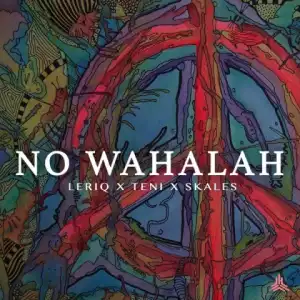 LeriQ - No Wahalah Ft. Skales & Teni